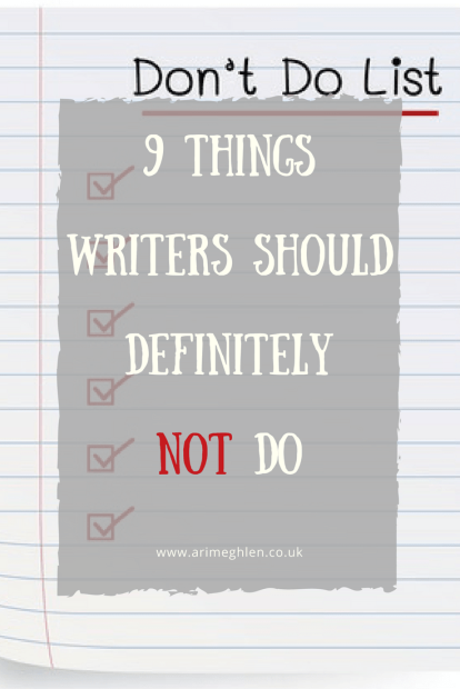 Banner 9 things writers should definitely not do. The Don't Do List.