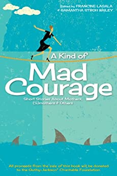 Anthology: A king of mad courage. Short stories about mothers. Book cover