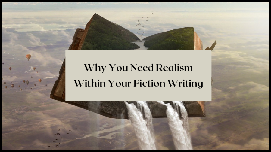 Why You Need Realism Within Your Fiction Writing